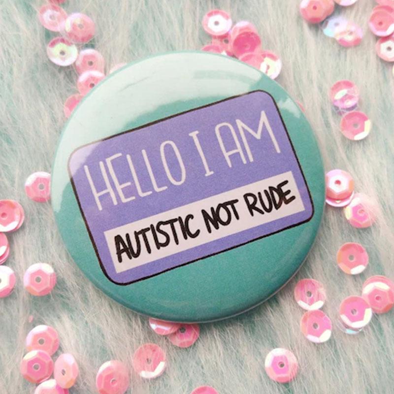 Hello I am autistic not rude, functional pins
